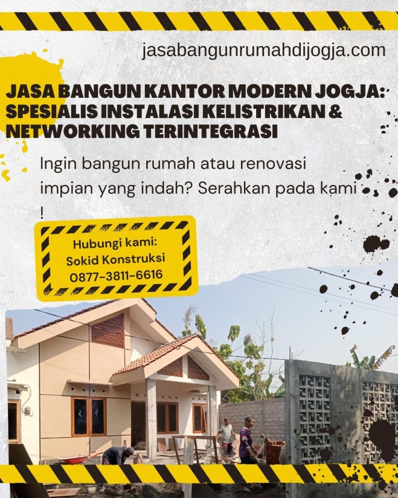Jasa Bangun Kantor Modern Jogja: Spesialis Instalasi Kelistrikan & Networking Terintegrasi