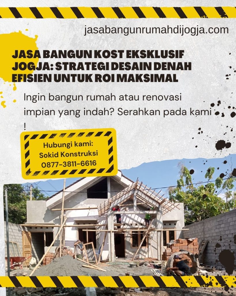 Jasa Bangun Kost Eksklusif Jogja: Strategi Desain Denah Efisien untuk ROI Maksimal