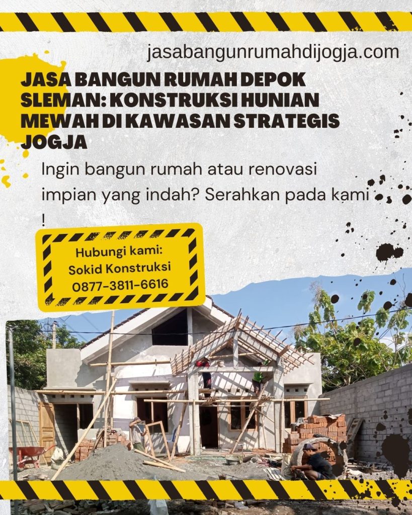 Jasa Bangun Rumah Depok Sleman: Konstruksi Hunian Mewah di Kawasan Strategis Jogja