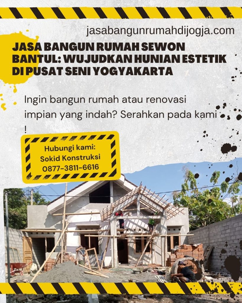 Jasa Bangun Rumah Sewon Bantul: Wujudkan Hunian Estetik di Pusat Seni Yogyakarta