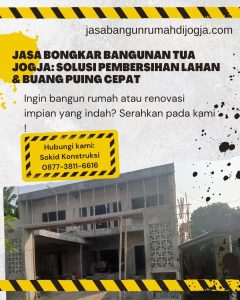 Jasa Bongkar Bangunan Tua Jogja: Solusi Pembersihan Lahan & Buang Puing Cepat