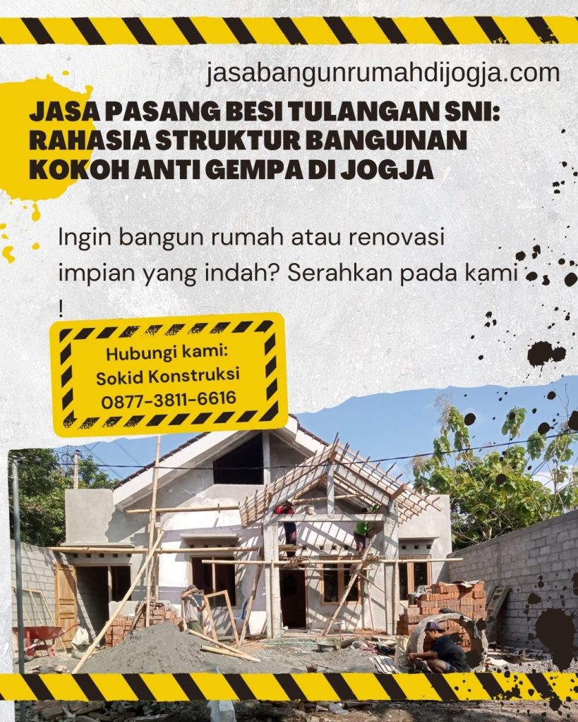 Jasa Pasang Besi Tulangan SNI: Rahasia Struktur Bangunan Kokoh Anti Gempa di Jogja
